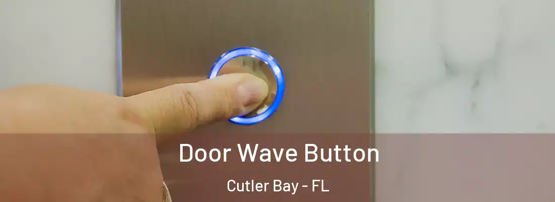  Door Wave Button Cutler Bay - FL